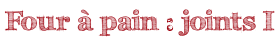 Four à pain : joints I