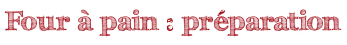 Four à pain : préparation