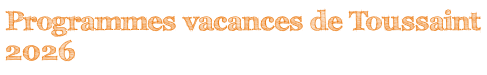 Programmes vacances de Toussaint 2026
