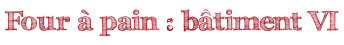 Four à pain : bâtiment VI