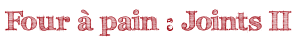Four à pain : Joints II
